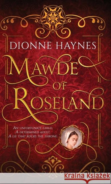Mawde of Roseland: An unfortunate child. A determined adult. A lie that rocks the throne. Dionne Haynes 9781915696007 Dionne Haynes