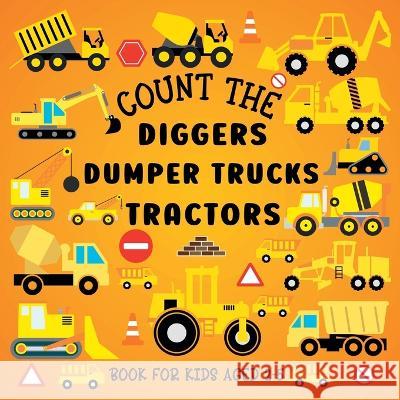 Count The Diggers, Dumper Trucks, Tractors: Book For Kids Aged 2-5 Lily Hoffman 9781915706683 Blue Birds Press