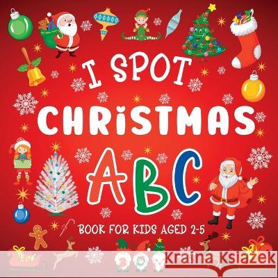 I Spot Christmas: ABC Book For Kids Aged 2-5 Lily Hoffman 9781915706720