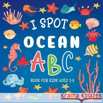 I Spot Ocean: ABC Book For Kids Aged 2-5 Lily Hoffman 9781915706751