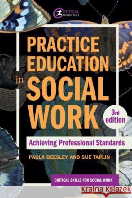 Practice Education in Social Work: Achieving Professional Standards Paula Beesley 9781915713094 Critical Publishing Ltd