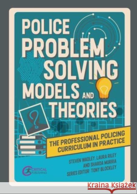 Police Problem Solving Models and Theories Sharda Murria 9781915713278 Critical Publishing Ltd