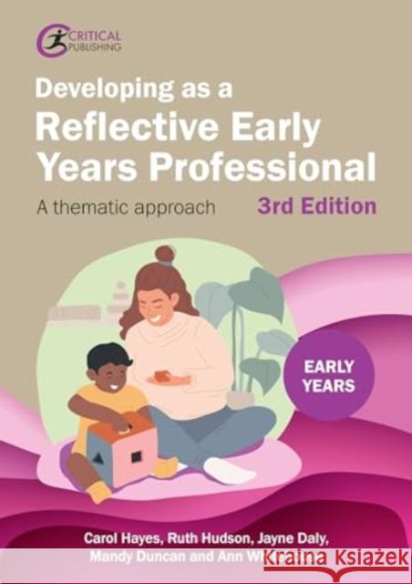 Developing as a Reflective Early Years Professional: A Thematic Approach Ann Whitehouse 9781915713360 Critical Publishing Ltd