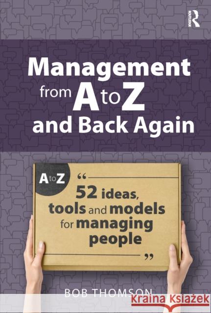 Management from A to Z and back again: 52 Ideas, tools and models for managing people Bob Thomson 9781915713513 Critical Publishing Ltd