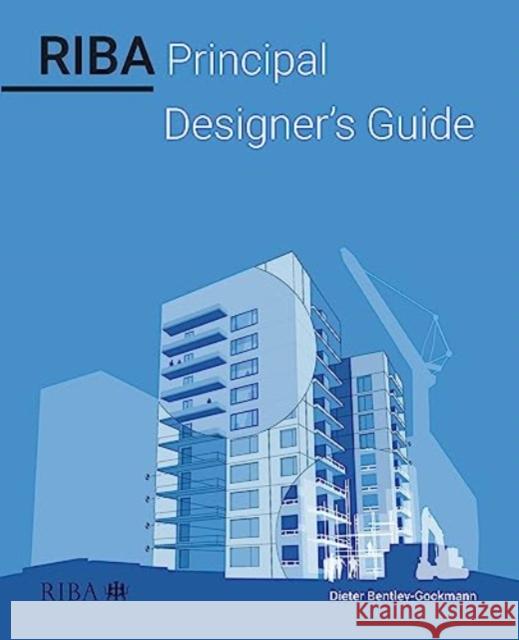 RIBA Principal Designer's Guide Dieter Bentley-Gockmann 9781915722201 RIBA Publishing