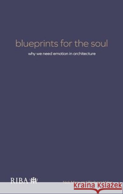 Blueprints for the Soul: Why we need emotion in architecture Barbara Iddon 9781915722386 RIBA Publishing