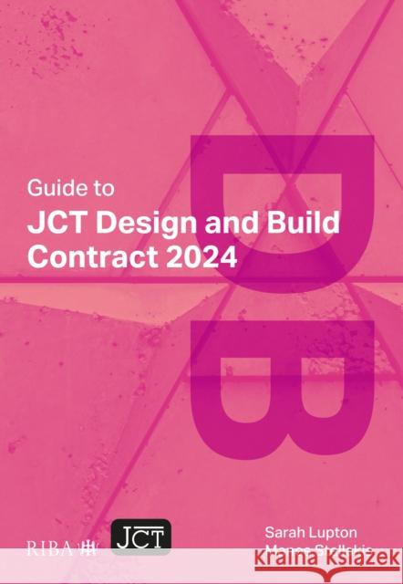Guide to JCT Design and Build Contract 2024 2025 Manos Stellakis 9781915722768 RIBA Publishing