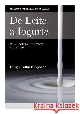 De Leite a Iogurte: Uma Receita para River e Morrer Ringu Tulku Maria Jose Cunha  9781915725110