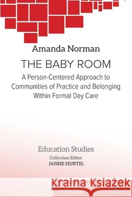 The Baby Room: A Person-Centred Approach to Communities of Practice and Belonging in Formal Daycare Amanda Norman 9781915734860 Lived Places Publishing