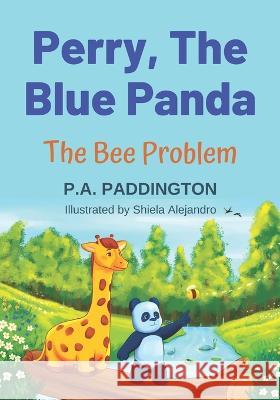 Perry, The Blue Panda: The Bee Problem Shiela Alejandro P A Paddington  9781915739049