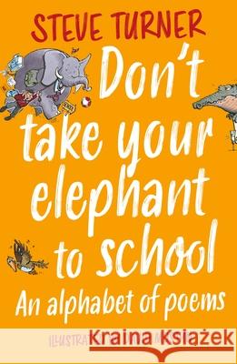 Don't Take Your Elephant to School: An Alphabet of Poems Steve (Author) Turner 9781915748157 SPCK Publishing