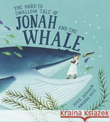 The Hard to Swallow Tale of Jonah and the Whale Joyce Denham Amanda Hall 9781915748195