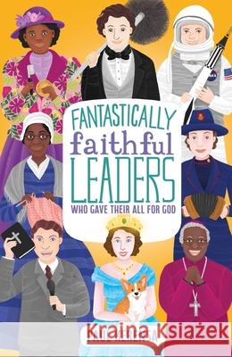 Fantastically Faithful Leaders Who Gave Their All for God Paul Kerensa 9781915749079 Starshine Books