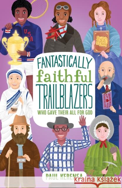 Fantastically Faithful Trailblazers Who Gave Their All for God Paul Kerensa 9781915749093 Starshine Books