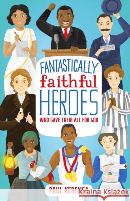 Fantastically Faithful Heroes Who Gave their All for God  9781915749130 SPCK Publishing