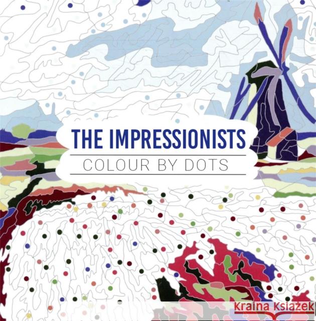 The Impressionists: Colour by Dots  9781915751225 Michael O'Mara Books Ltd