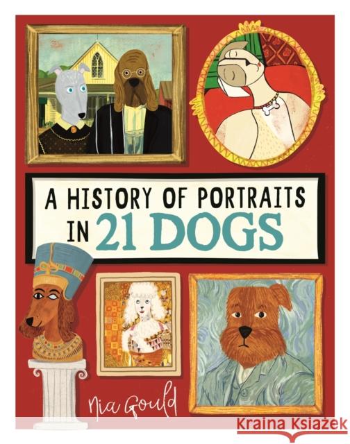 A History of Portraits in 21 Dogs Nia Gould 9781915751270