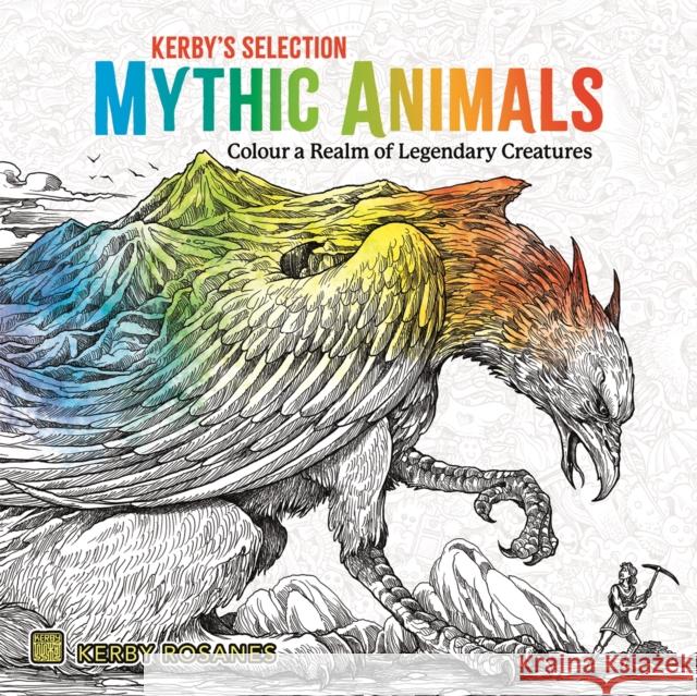 Mythic Animals: Colour a Realm of Legendary Creatures Kerby Rosanes 9781915751294