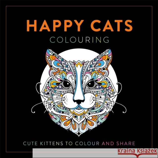 Happy Cats Colouring: Cute Kittens to Colour and Share LOM ART 9781915751386 Michael O'Mara Books Ltd