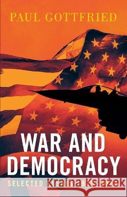 War and Democracy Paul Gottfried   9781915755155 Arktos Media