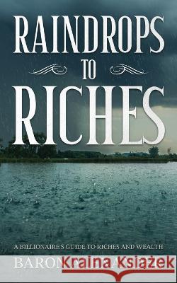 Raindrops to Riches Baron Alexander 9781915756039 Wilderwick Press