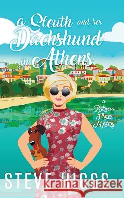 A Sleuth and her Dachshund in Athens Steve Higgs   9781915757838 SteveHiggsBooks