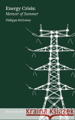 Energy Crisis: Memoir of Summer Philippa Holloway 9781915760913