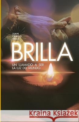 Brilla: Un llamado a ser la luz del mundo Harvest Books Editorial Raul Ramos Juan Camilo Velez Leon 9781915765130