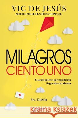 Milagros ciento uno: Cuando quieres que tu petici?n llegue directo al cielo Norman, Jr. Thomas Vic d 9781915765185