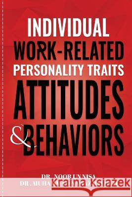Individual Work Related Personality Traits, Attitudes, and Behaviors Muhammad Nawaz Baloch Noor Un Nisa Un Nisa 9781915768704