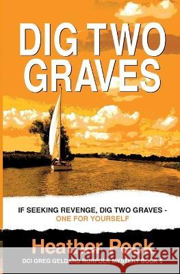 Dig Two Graves: If seeking revenge, dig two graves - one for yourself Heather Peck   9781915769183 Ormesby Publishing