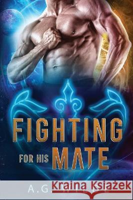 Fighting For His Mate A G Wilde   9781915772022 Petronie Publishing