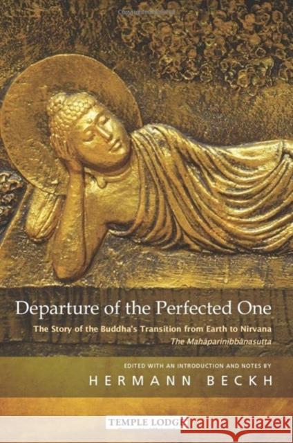 Departure of the Perfected One: The Story of the Buddha's Transition from Earth to Nirvana - The Mahaparinibbanasutta  9781915776068 Temple Lodge Publishing