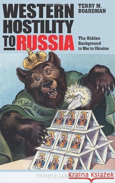 Western Hostility to Russia: The Hidden Background to War in Ukraine Terry M. Boardman 9781915776075 Temple Lodge Publishing