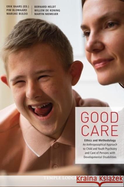 Good Care: Ethics and Methodology – An Anthroposophical Approach to Child- and Youth Psychiatry and Care of Persons with Developmental Disabilities  9781915776150 Temple Lodge Publishing