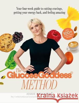 The Glucose Goddess Method: Your four-week guide to cutting cravings, getting your energy back, and feeling amazing. With 100+ super easy recipes Jessie Inchauspe 9781915780003 New River Books Ltd