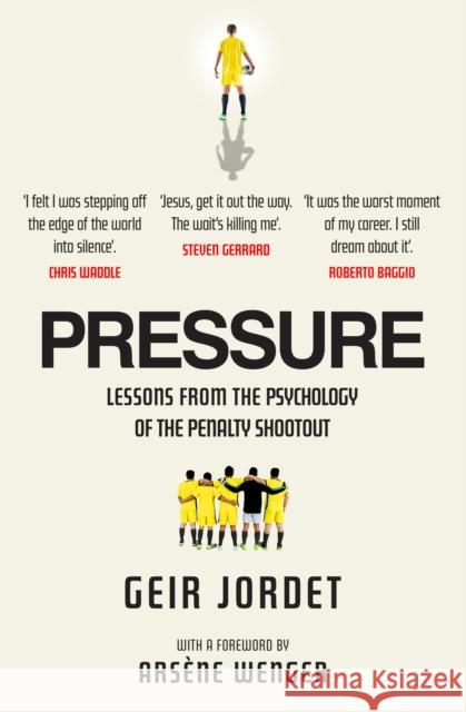 Pressure: Lessons from the psychology of the penalty shootout Geir Jordet 9781915780249