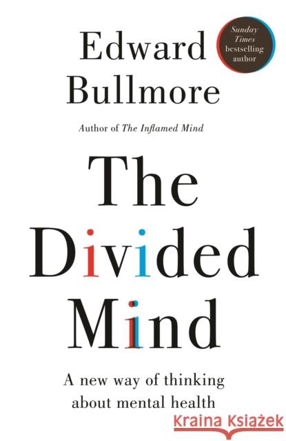 The Divided Mind: A new way of thinking about mental health Professor Edward Bullmore 9781915780478