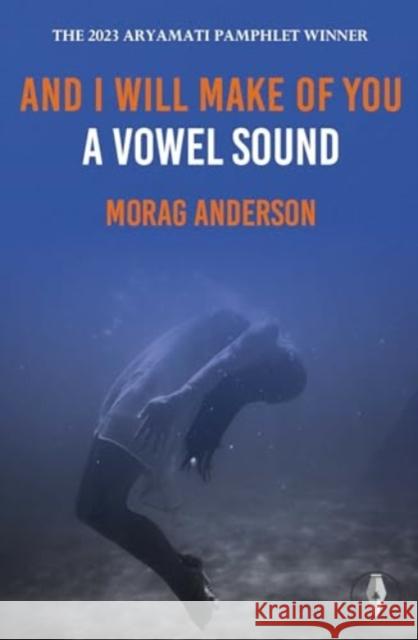 And I Will Make of You a Vowel Sound Morag Anderson 9781915789266 Fly on the Wall Press