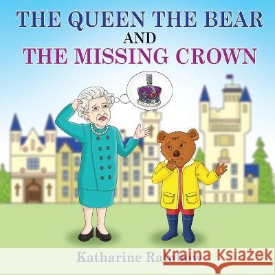 The Queen the Bear and the Missing Crown Katharine Rainbow 9781915796035