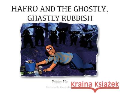 Hafro and the Ghostly, Ghastly Rubbish Peggy Flo Charles Barry White Magic Studios 9781915796097