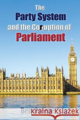 The Party System and the Corruption of Parliament Ben Greene Maple Publishers 9781915796196 Maple Publishers