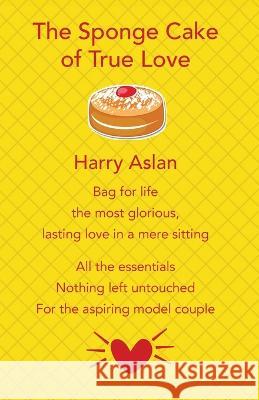 The Sponge Cake of True Love Harry Aslan 9781915796349