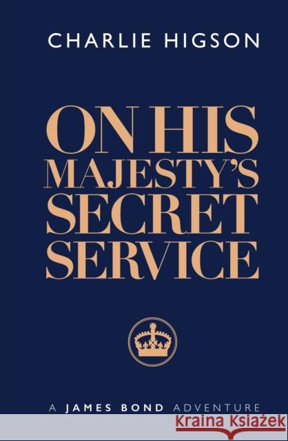 On His Majesty's Secret Service Charlie Higson 9781915797070 Ian Fleming Publications Limited