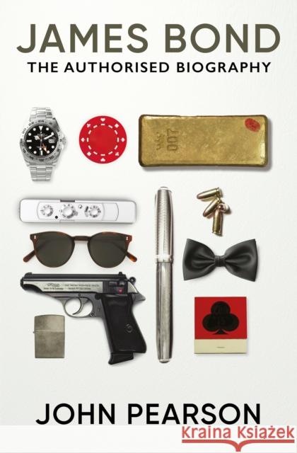 James Bond: the Authorised Biography: (James Bond 007) John Pearson 9781915797148