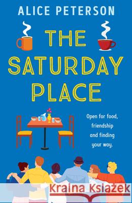 The Saturday Place: Open for food, friendship and finding your way -- the BRAND NEW tender and uplifting novel Alice Peterson 9781915798527 Bedford Square Publishers