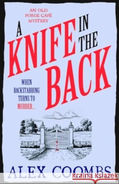 A Knife in the Back: Settle down with a bite to eat and devour this third in the Old Forge Cafe cosy culinary mystery series! Alex Coombs 9781915798763