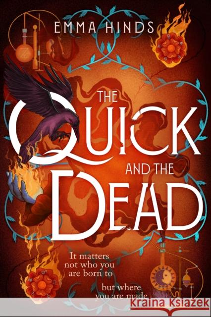 The Quick and the Dead: A queer historical fantasy of thieves, secrets and dangerous alchemy in Elizabethan England Emma Hinds 9781915798879