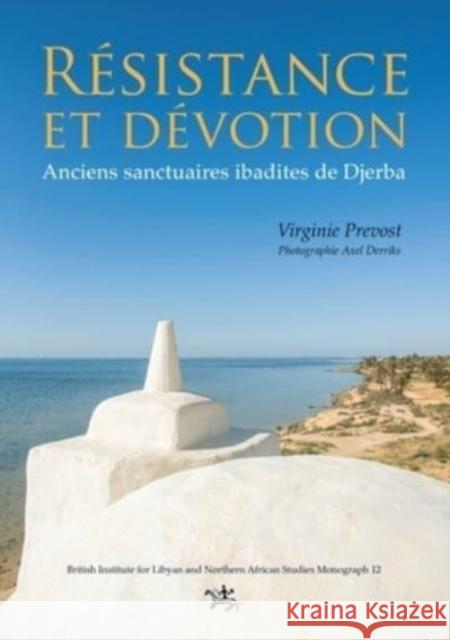 Resistance et devotion: Anciens sanctuaires ibadites de Djerba Virginie Prevost 9781915808035