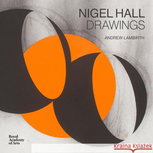 Nigel Hall: Drawings Andrew Lambirth 9781915815071 Royal Academy of Arts
